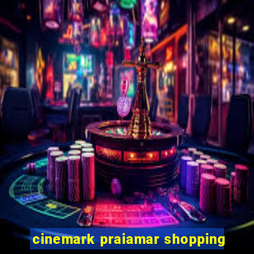 cinemark praiamar shopping